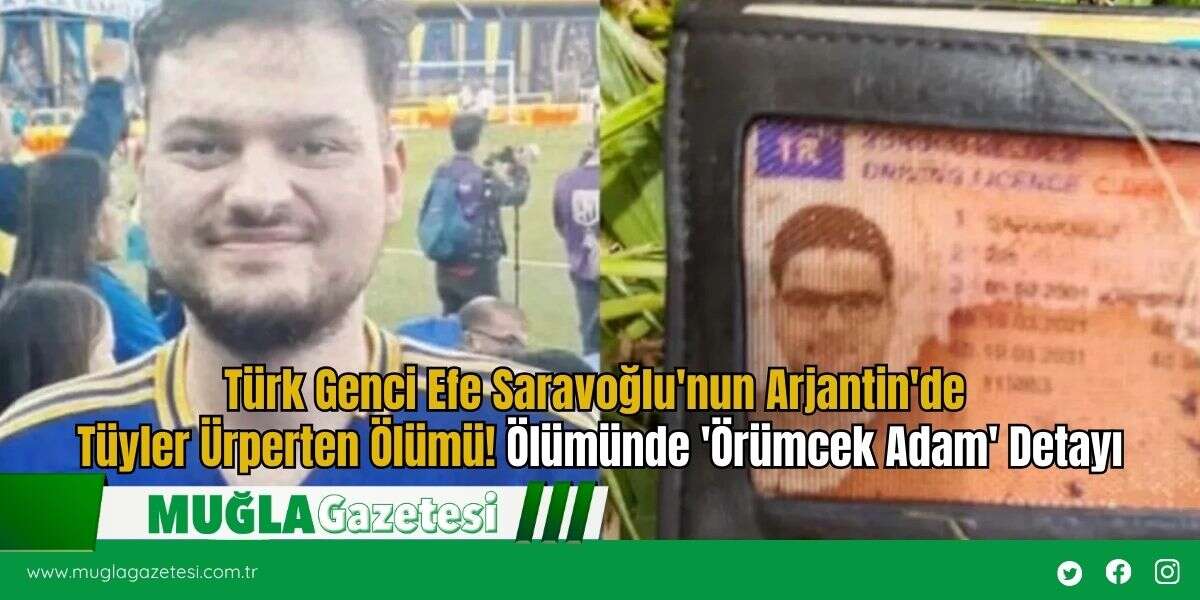 Türk Genci Efe Saravoğlu'nun Arjantin'de Tüyler Ürperten Ölümü! Ölümünde 'Örümcek Adam' Detayı