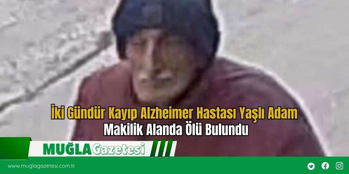 İki Gündür Kayıp Alzheimer Hastası Yaşlı Adam Makilik Alanda Ölü Bulundu