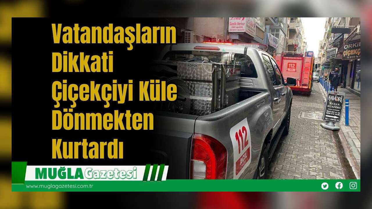 Vatandaşların Dikkati Çiçekçiyi Küle Dönmekten Kurtardı