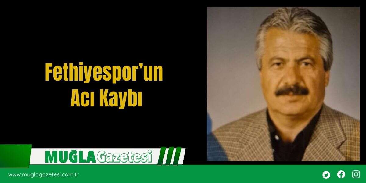 Fethiyespor’un Acı Kaybı