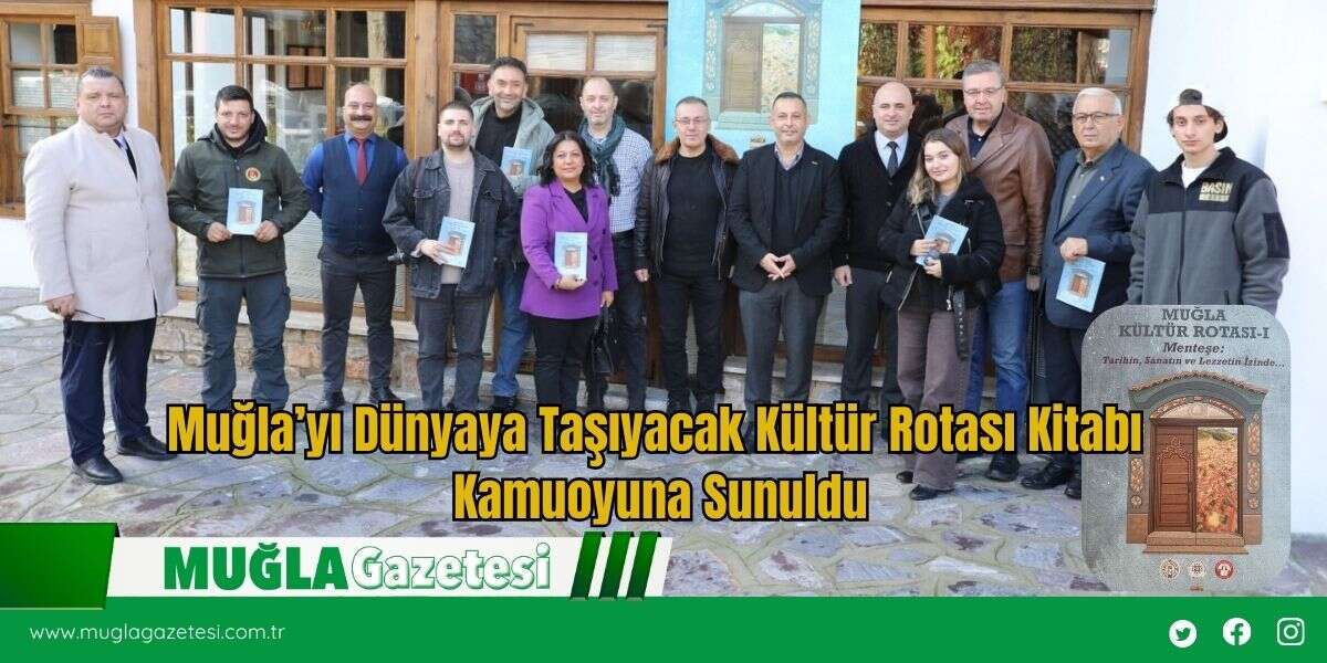 Muğla’yı Dünyaya Taşıyacak Kültür Rotası Kitabı Kamuoyuna Sunuldu