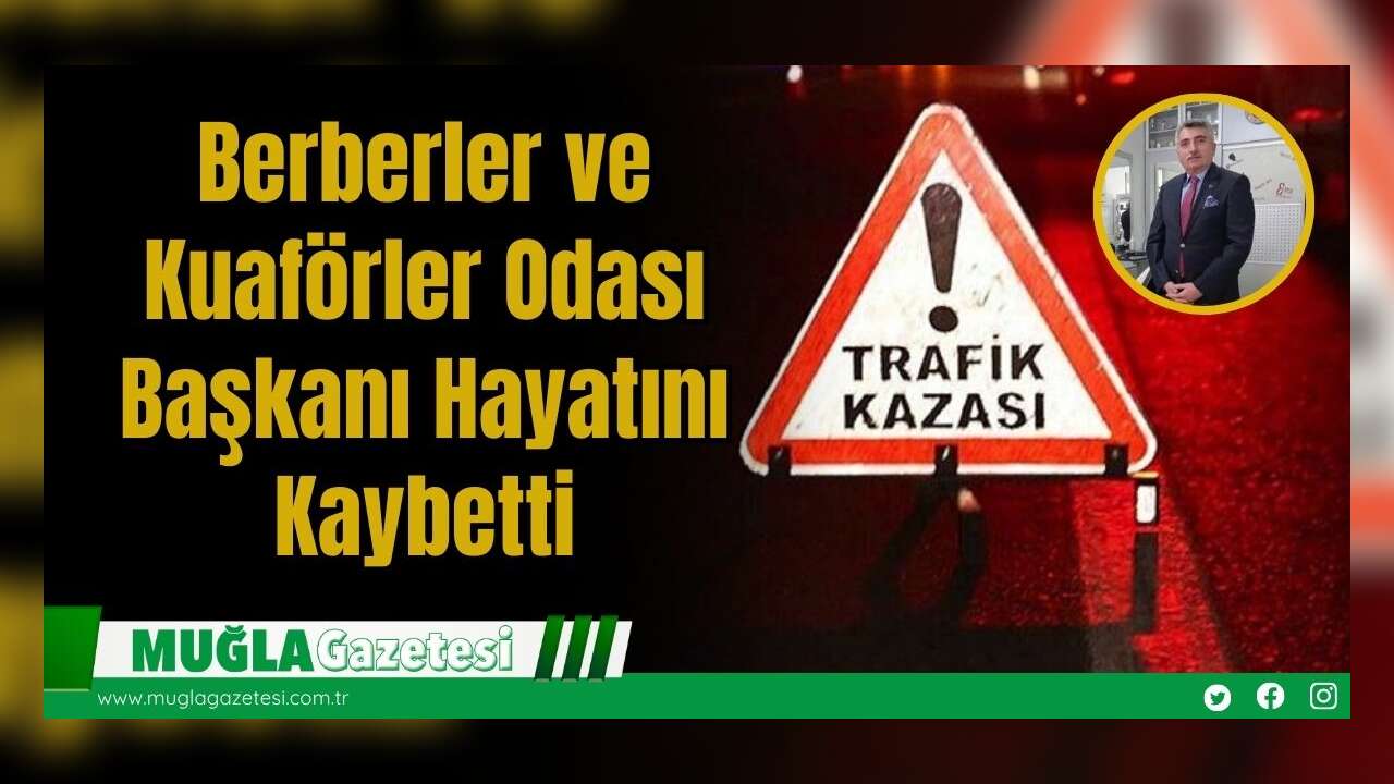 Berberler ve Kuaförler Odası Başkanı Hayatını Kaybetti