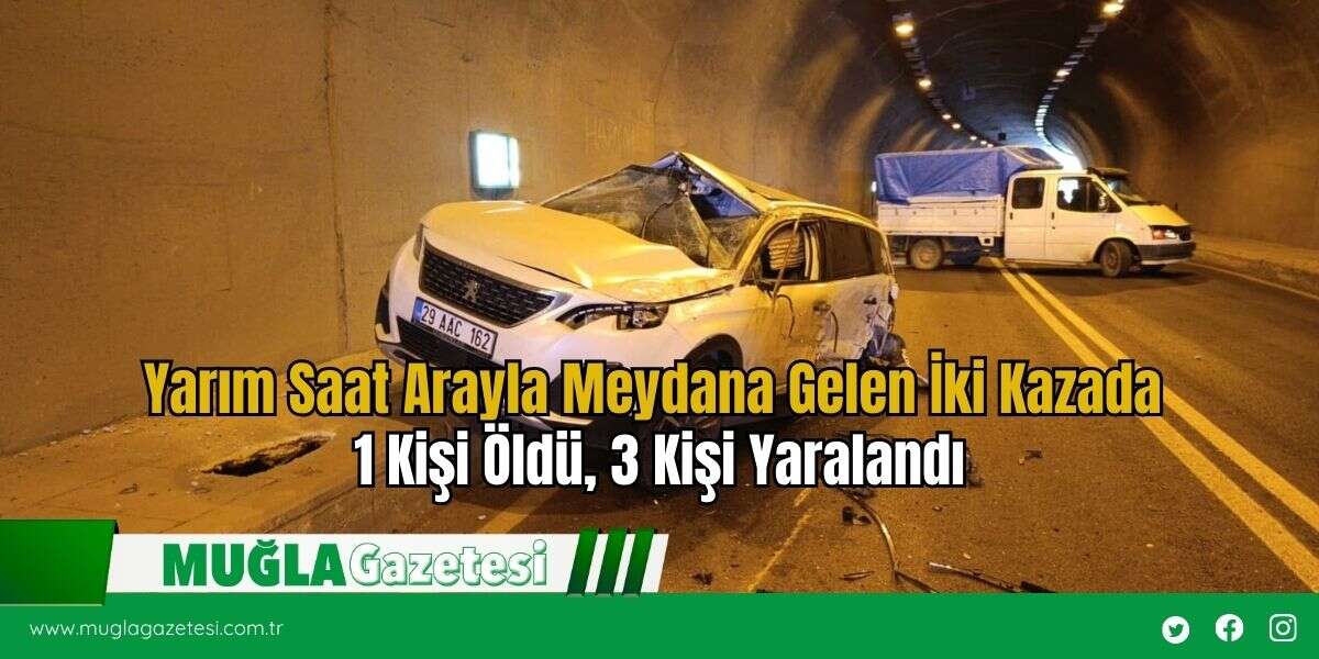Yarım Saat Arayla Meydana Gelen İki Kazada 1 Kişi Öldü, 3 Kişi Yaralandı