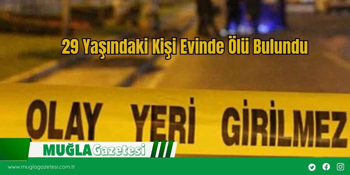 29 Yaşındaki Kişi Evinde Ölü Bulundu