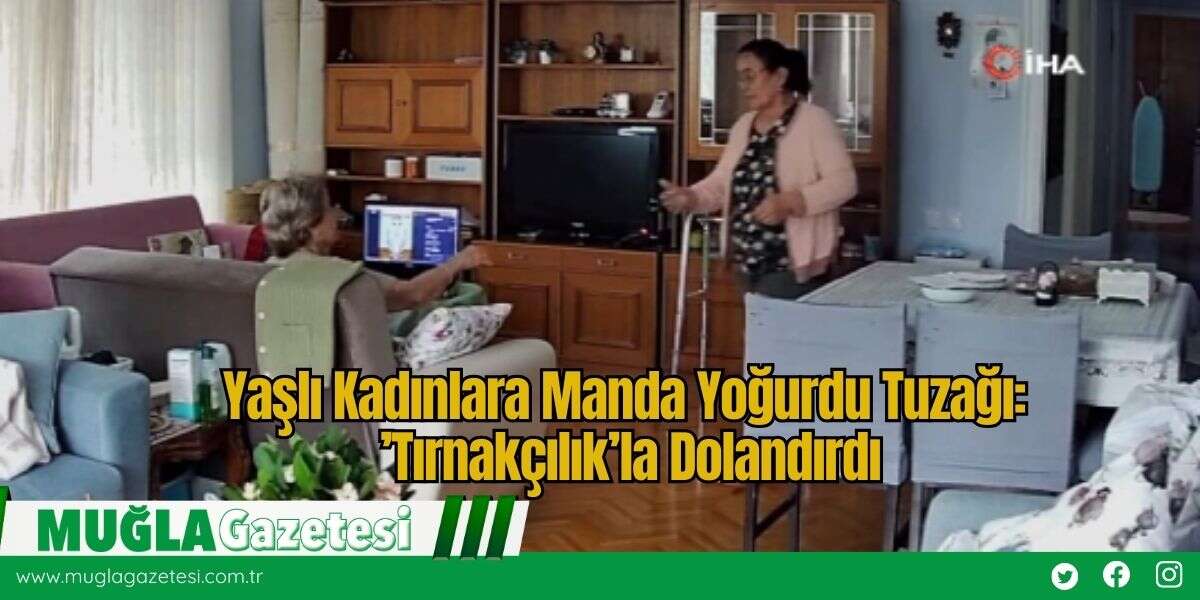 Yaşlı Kadınlara Manda Yoğurdu Tuzağı: ’Tırnakçılık’la Dolandırdı