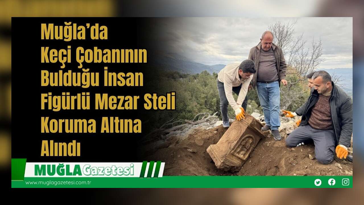 Muğla’da Keçi Çobanının Bulduğu İnsan Figürlü Mezar Steli Koruma Altına Alındı