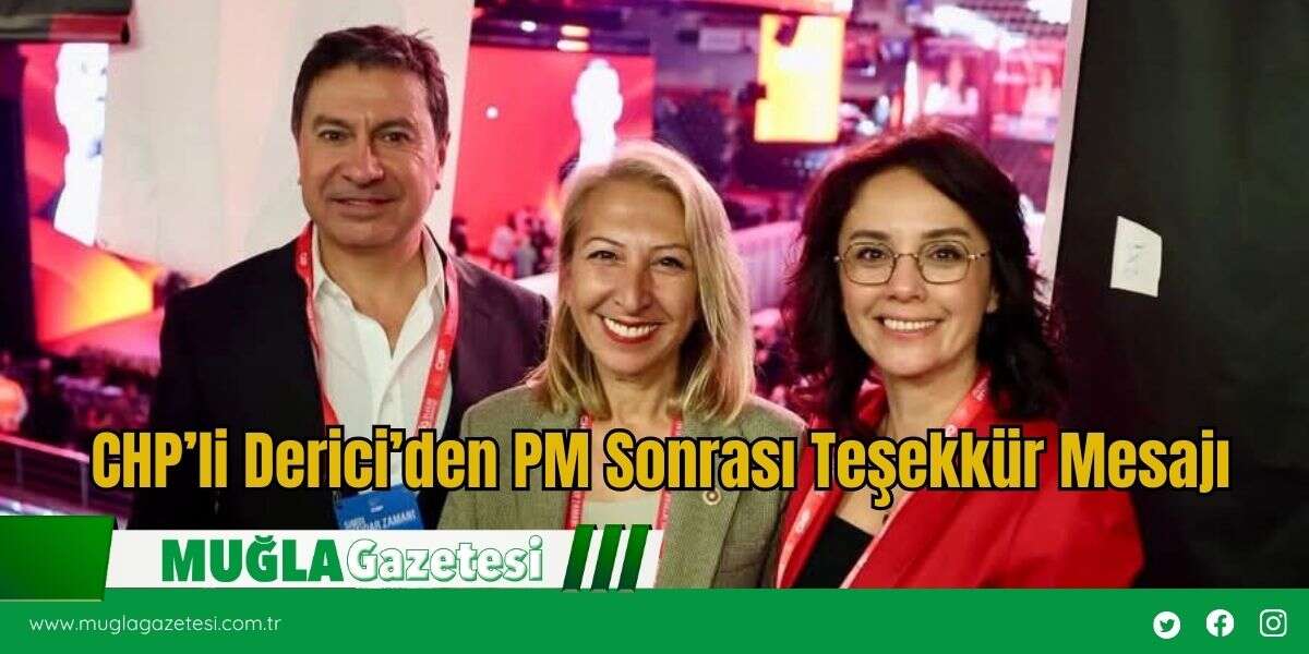 CHP’li Derici’den PM Sonrası Teşekkür Mesajı