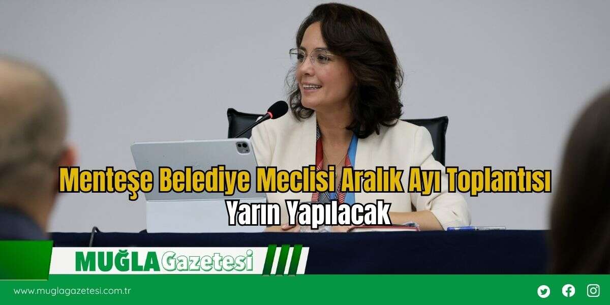 Menteşe Belediye Meclisi Aralık Ayı Toplantısı Yarın Yapılacak