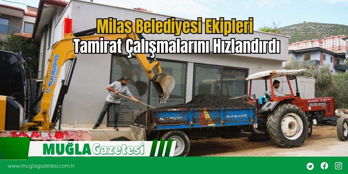 Milas Belediyesi Ekipleri Tamirat Çalışmalarını Hızlandırdı