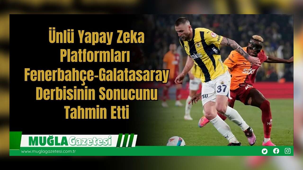 Ünlü Yapay Zeka Platformları Fenerbahçe–Galatasaray Derbisinin Sonucunu Tahmin Etti