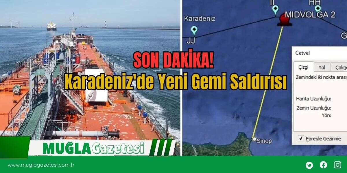 SON DAKİKA! Karadeniz'de Yeni Gemi Saldırısı