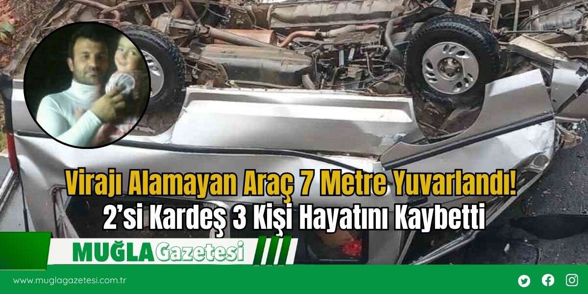 Virajı Alamayan Araç 7 Metre Yuvarlandı! 2’si Kardeş 3 Kişi Hayatını Kaybetti