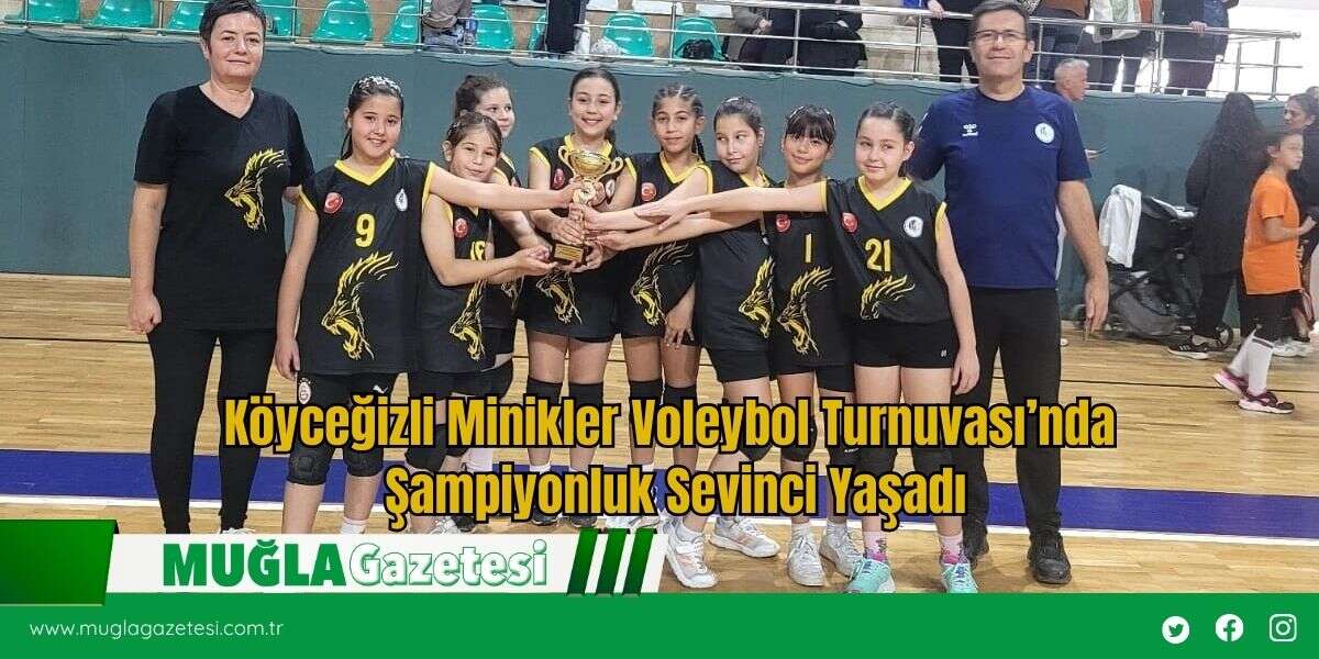 Köyceğizli Minikler Voleybol Turnuvası’nda Şampiyonluk Sevinci Yaşadı
