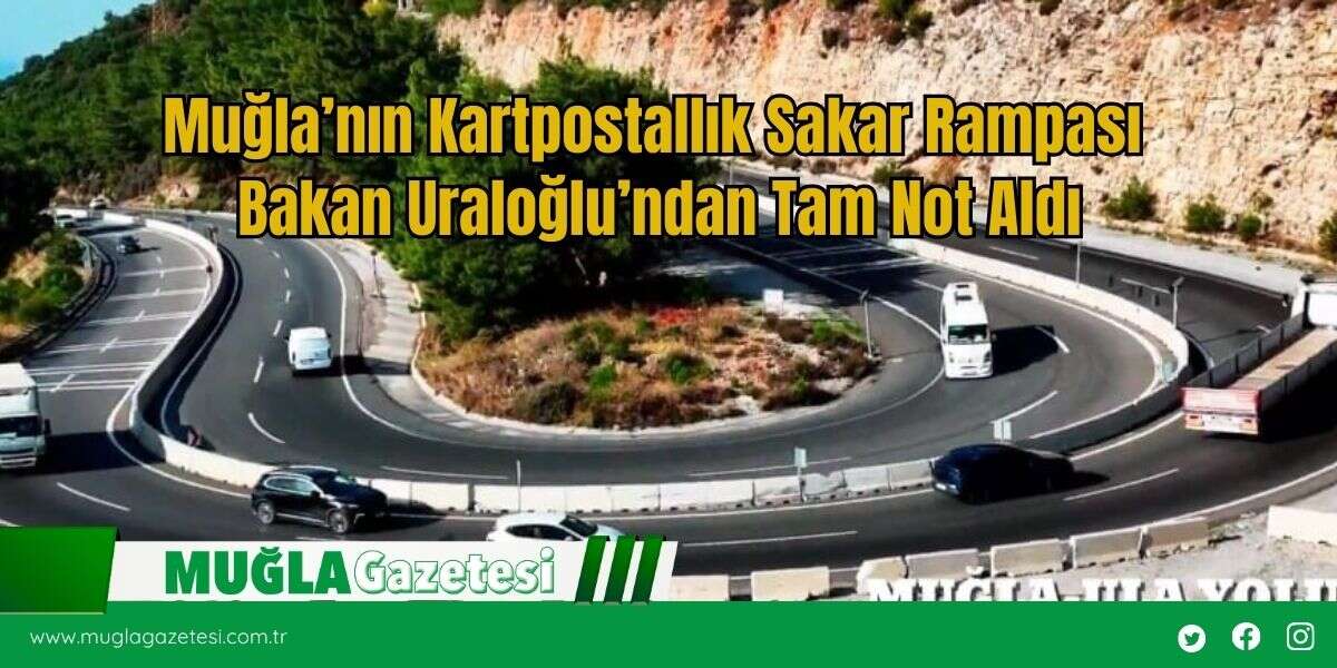 Muğla’nın Kartpostallık Sakar Rampası Bakan Uraloğlu’ndan Tam Not Aldı