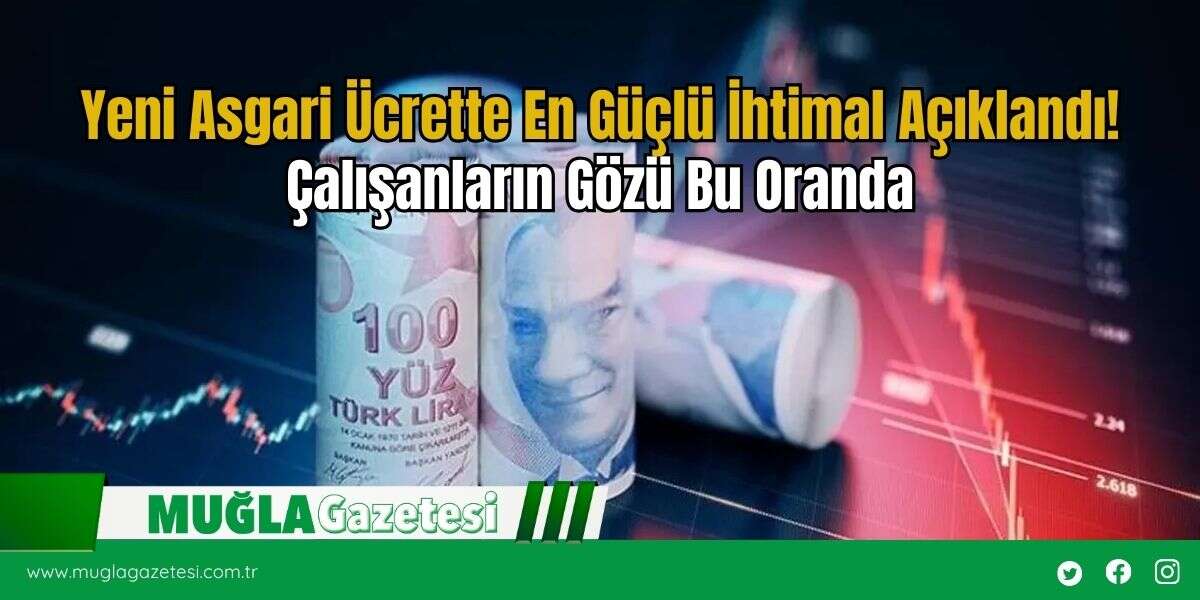 Yeni Asgari Ücrette En Güçlü İhtimal Açıklandı! Çalışanların Gözü Bu Oranda