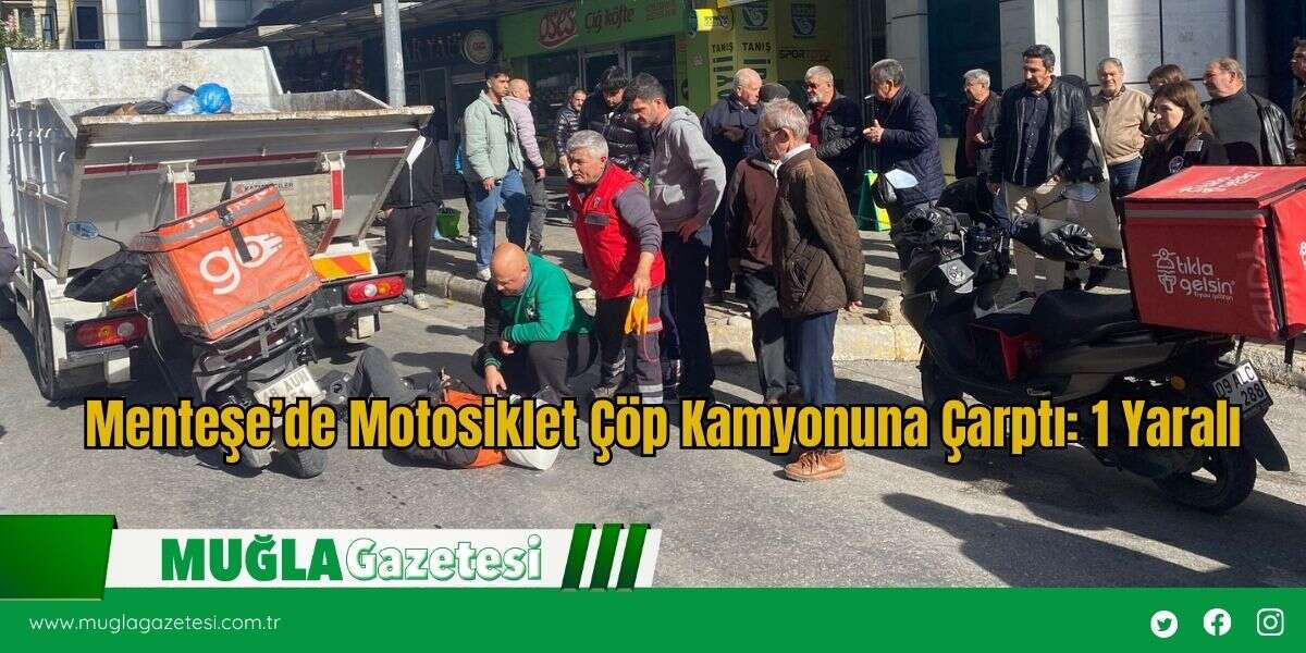Menteşe’de Motosiklet Çöp Kamyonuna Çarptı: 1 Yaralı
