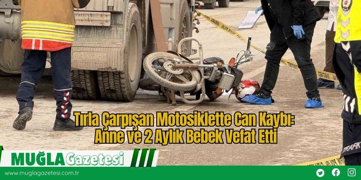 Tırla Çarpışan Motosiklette Can Kaybı: Anne ve 2 Aylık Bebek Vefat Etti