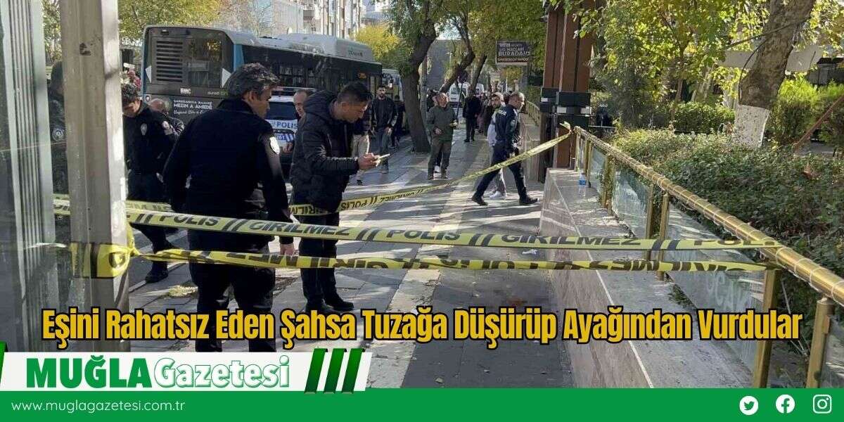 Eşini Rahatsız Eden Şahsa Tuzağa Düşürüp Ayağından Vurdular