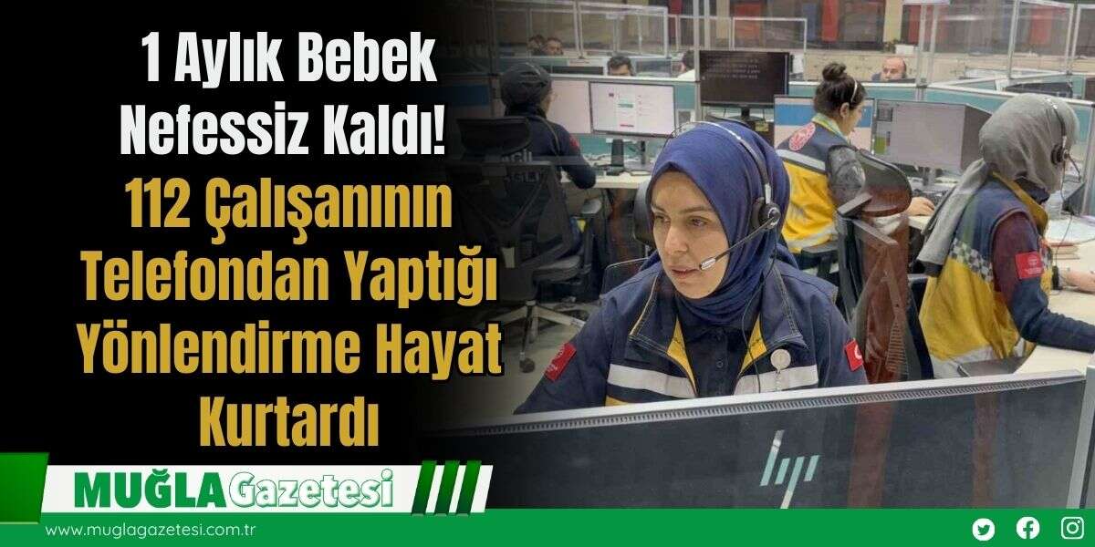 1 Aylık Bebek Nefessiz Kaldı! 112 Çalışanının Telefondan Yaptığı Yönlendirme Hayat Kurtardı