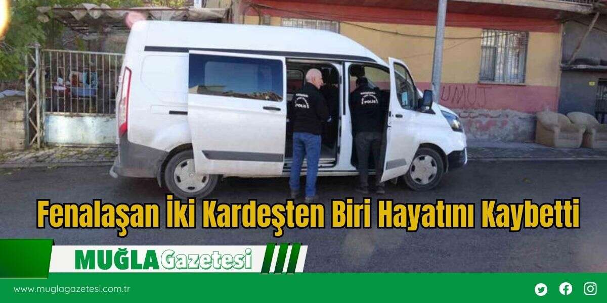 Fenalaşan İki Kardeşten Biri Hayatını Kaybetti