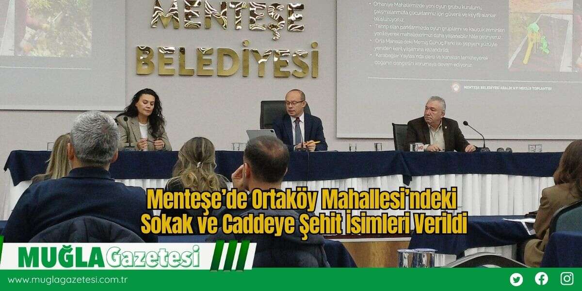 Menteşe’de Ortaköy Mahallesi’ndeki Sokak ve Caddeye Şehit İsimleri Verildi