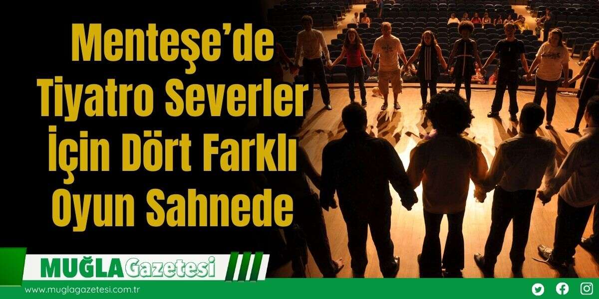 Menteşe’de Tiyatro Severler İçin Dört Farklı Oyun Sahnede