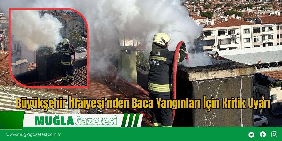 Büyükşehir İtfaiyesi’nden Baca Yangınları İçin Kritik Uyarı