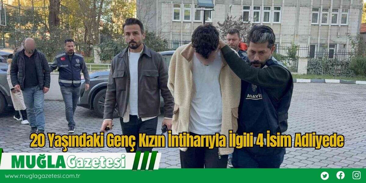 20 Yaşındaki Genç Kızın İntiharıyla İlgili 4 İsim Adliyede