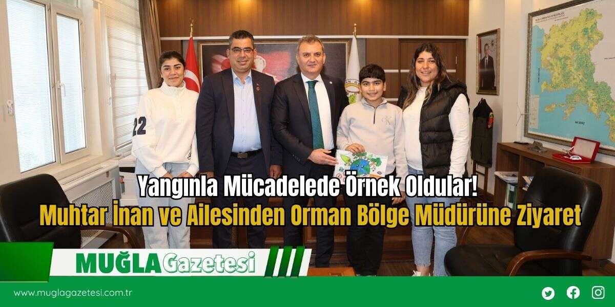 Yangınla Mücadelede Örnek Oldular! Muhtar İnan ve Ailesinden Orman Bölge Müdürüne Ziyaret