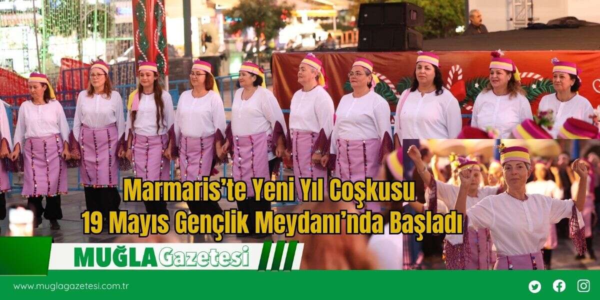 Marmaris’te Yeni Yıl Coşkusu 19 Mayıs Gençlik Meydanı’nda Başladı