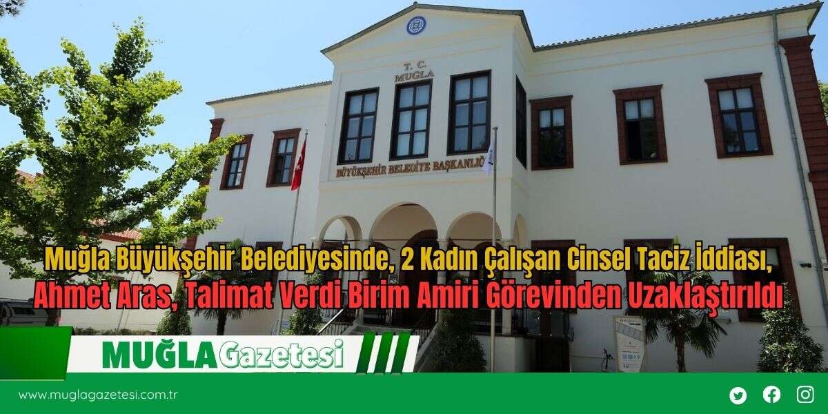 Muğla Büyükşehir Belediyesinde, 2 Kadın Çalışan Cinsel Taciz İddiası