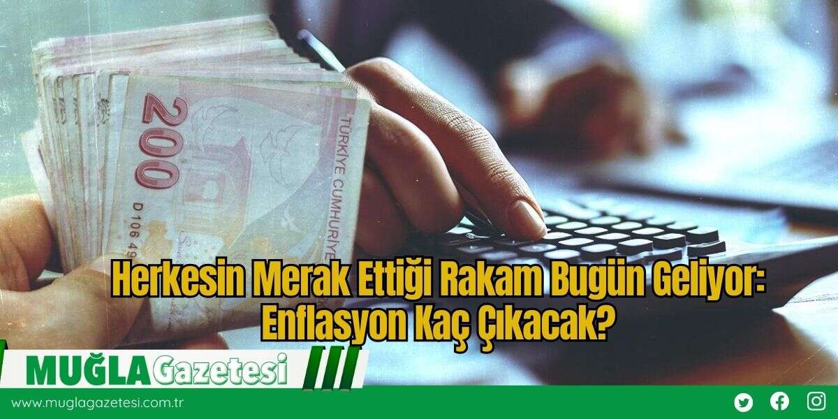 Herkesin Merak Ettiği Rakam Bugün Geliyor: Enflasyon Kaç Çıkacak?