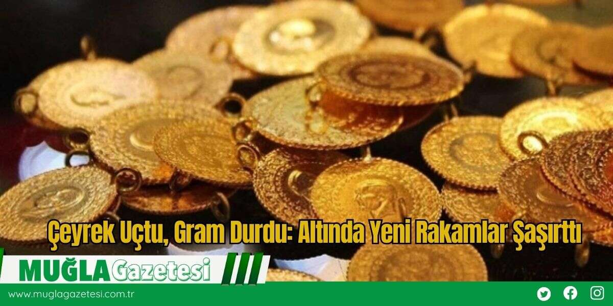 Çeyrek Uçtu, Gram Durdu: Altında Yeni Rakamlar Şaşırttı