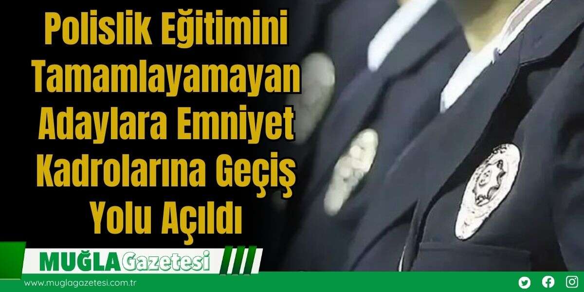 Polislik Eğitimini Tamamlayamayan Adaylara Emniyet Kadrolarına Geçiş Yolu Açıldı