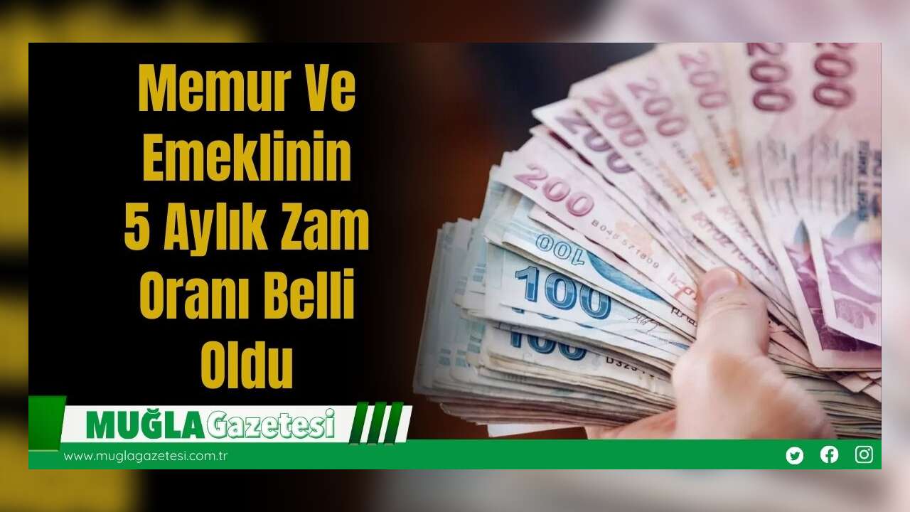 Memur Ve Emeklinin 5 Aylık Zam Oranı Belli Oldu