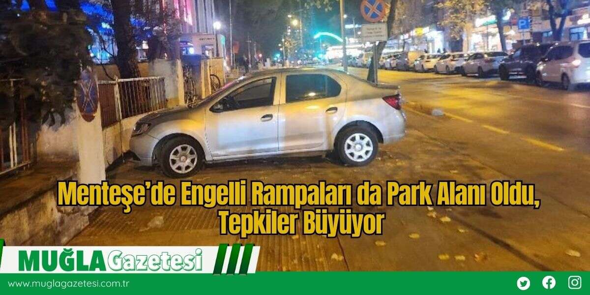 Menteşe’de Engelli Rampaları da Park Alanı Oldu, Tepkiler Büyüyor