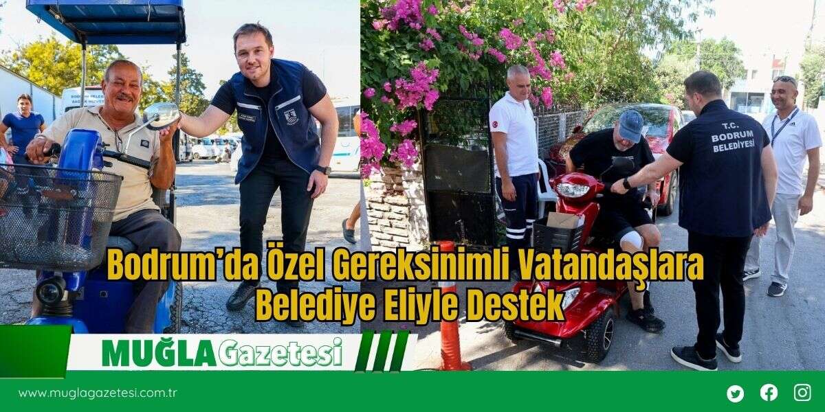 Bodrum’da Özel Gereksinimli Vatandaşlara  Belediye Eliyle Destek