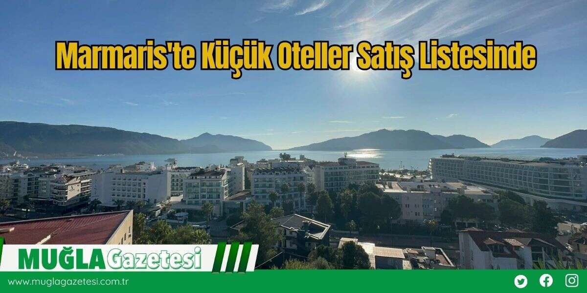 Marmaris'te Küçük Oteller Satış Listesinde