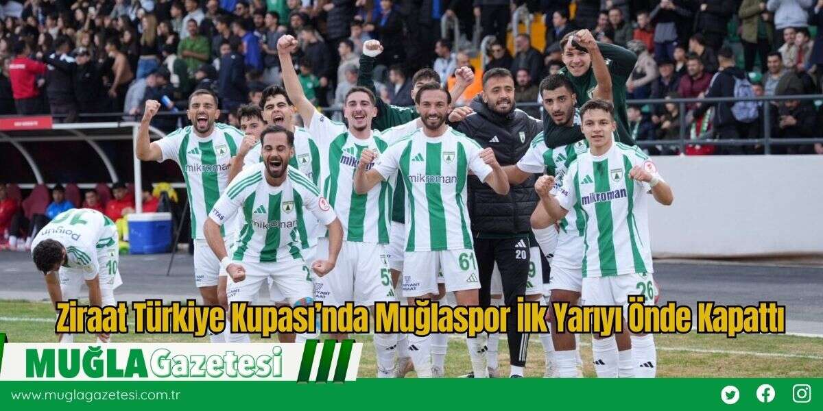 Ziraat Türkiye Kupası’nda Muğlaspor İlk Yarıyı Önde Kapattı
