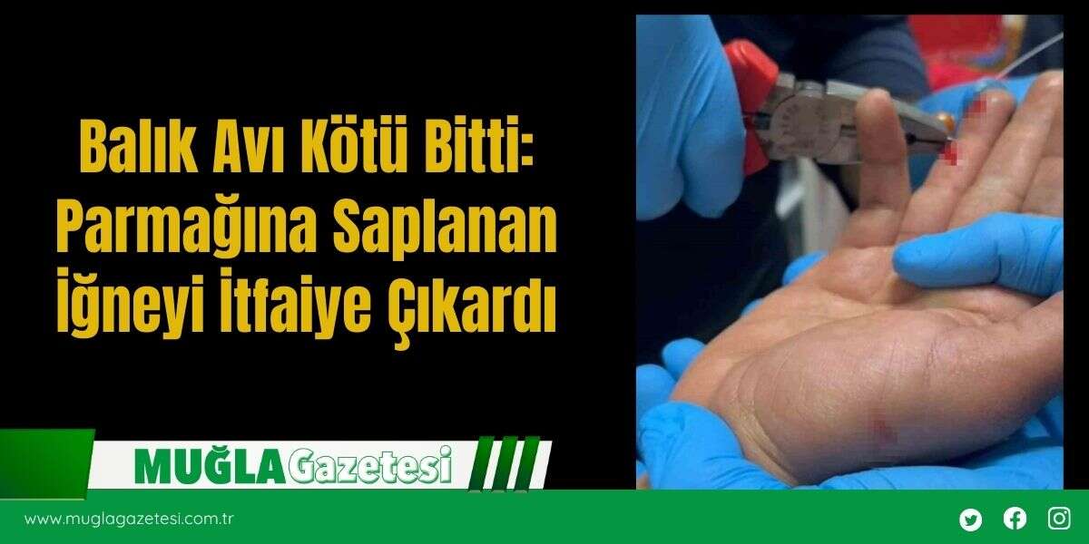 Balık Avı Kötü Bitti: Parmağına Saplanan İğneyi İtfaiye Çıkardı