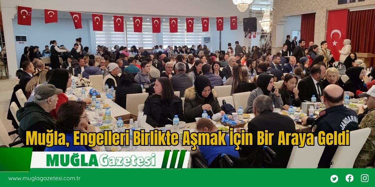 Muğla, Engelleri Birlikte Aşmak İçin Bir Araya Geldi