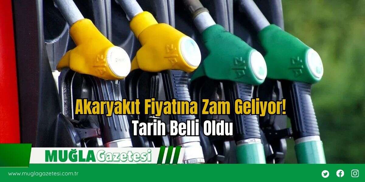 Akaryakıt Fiyatına Zam Geliyor! Tarih Belli Oldu