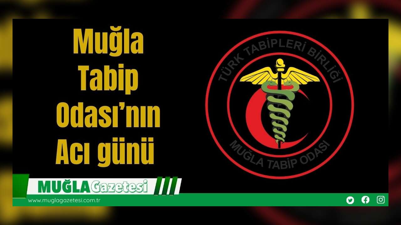 Muğla Tabip Odası’nın Acı günü