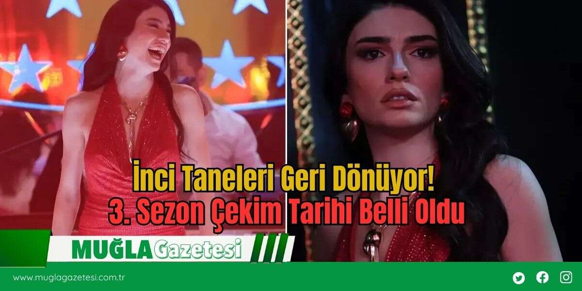 İnci Taneleri Geri Dönüyor! 3. Sezon Çekim Tarihi Belli Oldu
