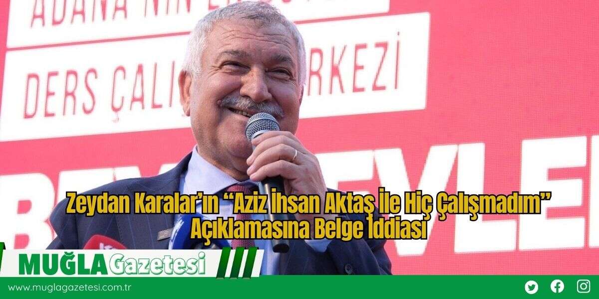 Zeydan Karalar’ın “Aziz İhsan Aktaş İle Hiç Çalışmadım” Açıklamasına Belge İddiası