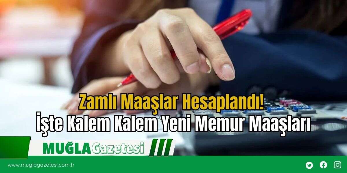 Zamlı Maaşlar Hesaplandı! İşte Kalem Kalem Yeni Memur Maaşları