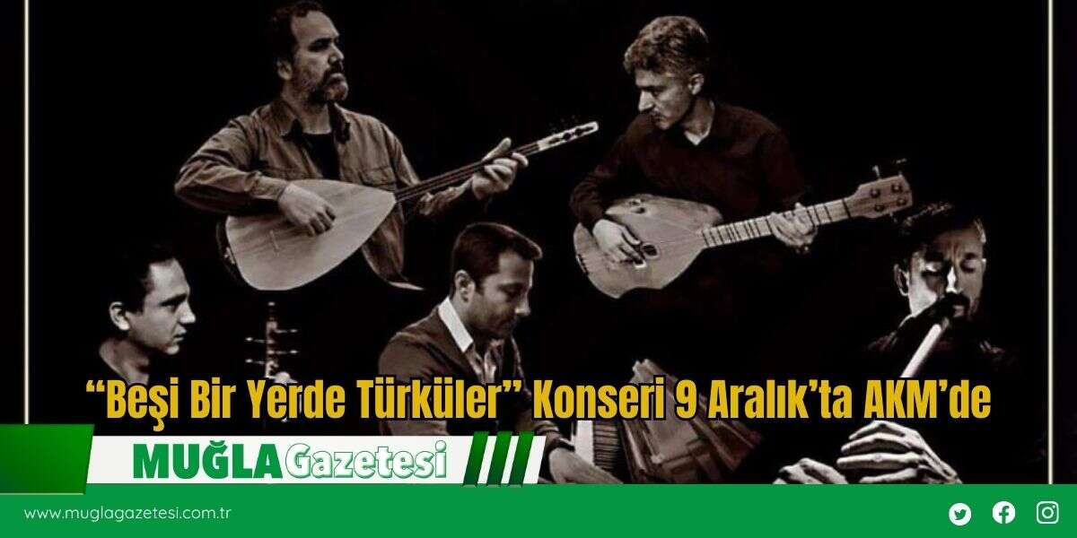 “Beşi Bir Yerde Türküler” Konseri 9 Aralık’ta AKM’de