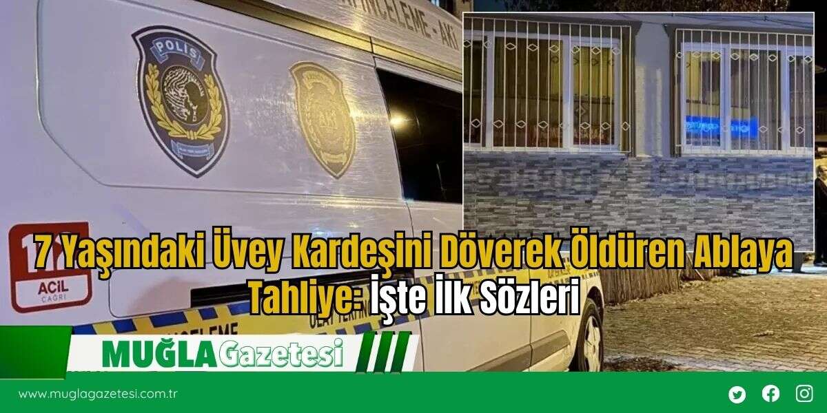 7 Yaşındaki Üvey Kardeşini Döverek Öldüren Ablaya Tahliye: İşte İlk Sözleri
