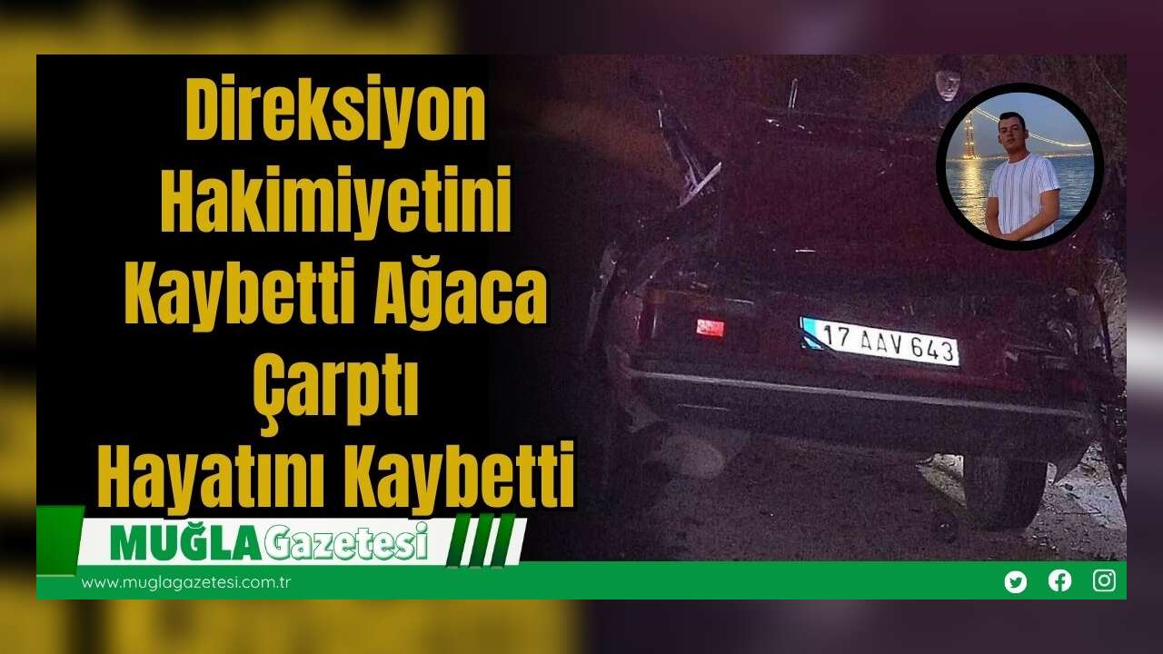 Direksiyon Hakimiyetini Kaybetti Ağaca Çarptı: Hayatını Kaybetti