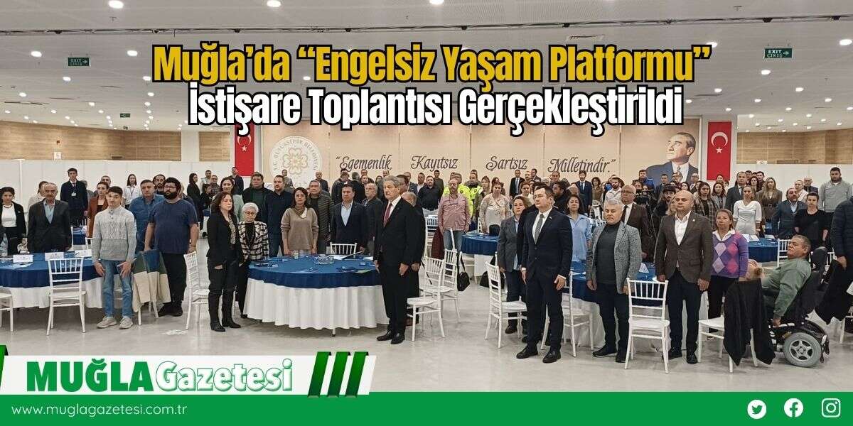 Muğla’da “Engelsiz Yaşam Platformu” İstişare Toplantısı Gerçekleştirildi